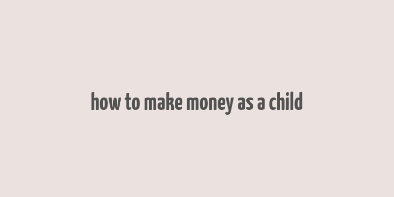 how to make money as a child