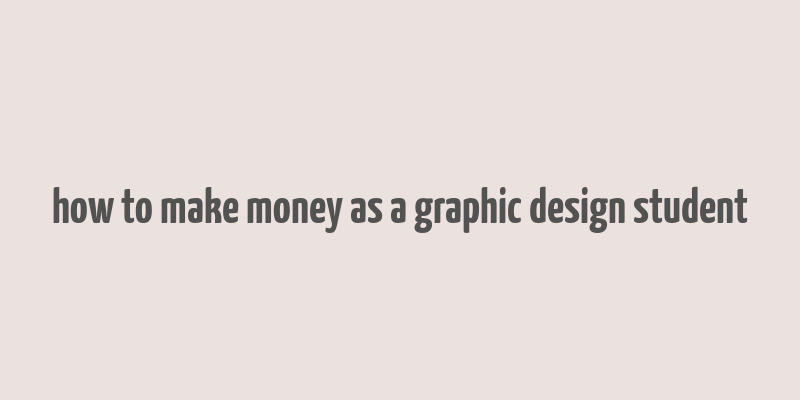 how to make money as a graphic design student