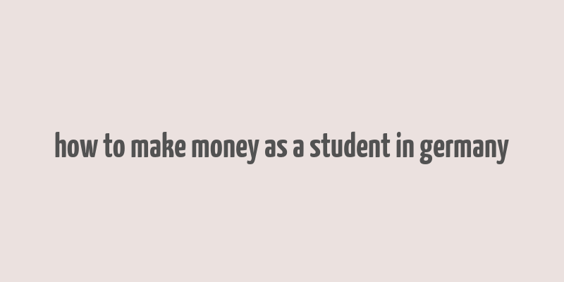 how to make money as a student in germany