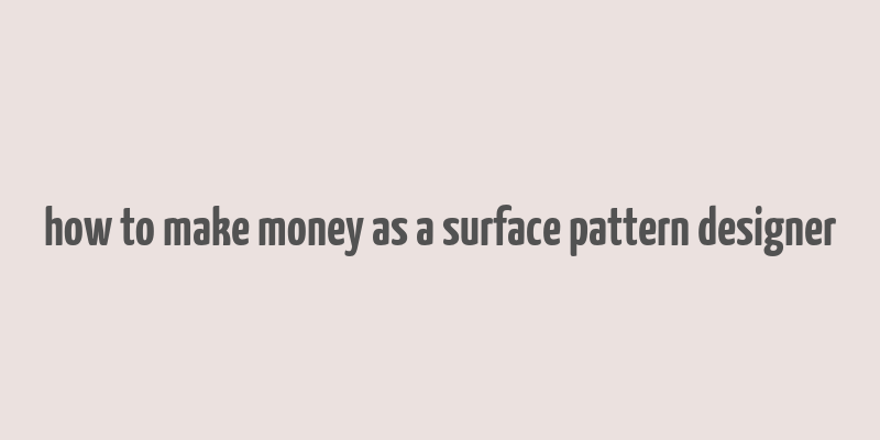 how to make money as a surface pattern designer