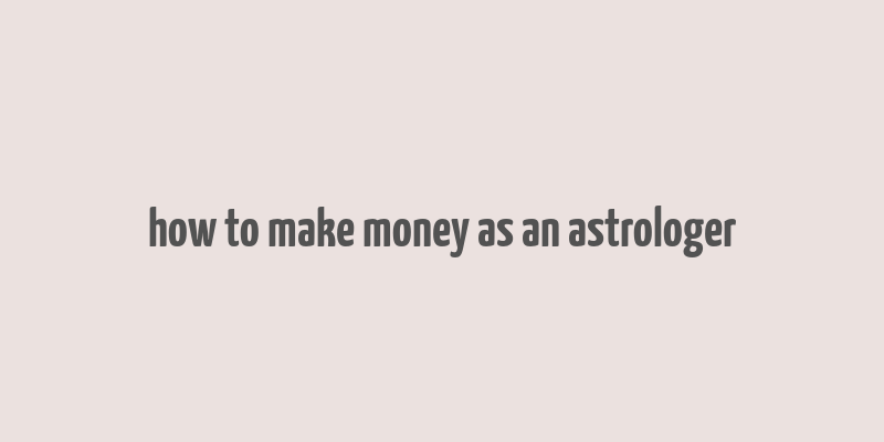 how to make money as an astrologer