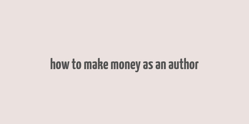 how to make money as an author