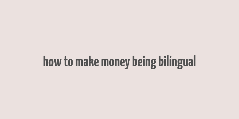 how to make money being bilingual