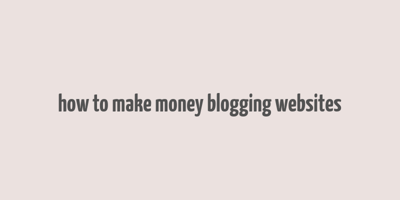 how to make money blogging websites