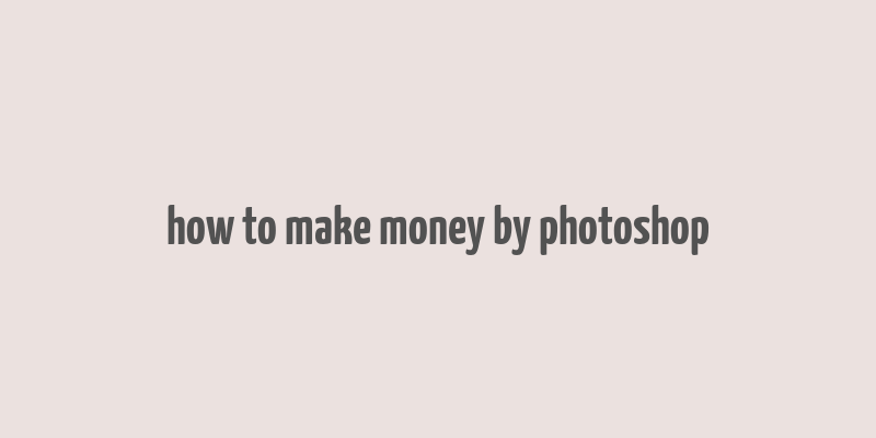 how to make money by photoshop