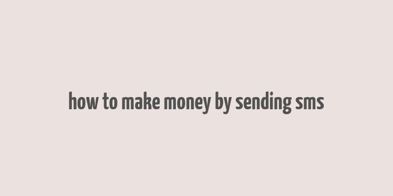 how to make money by sending sms