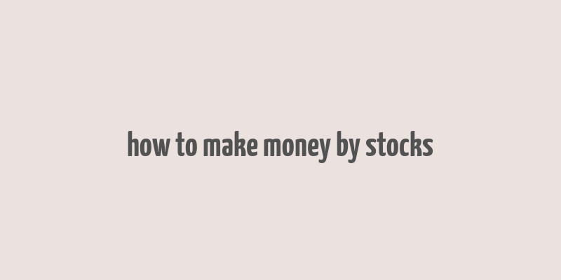 how to make money by stocks