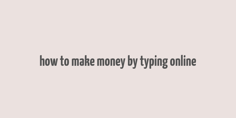 how to make money by typing online