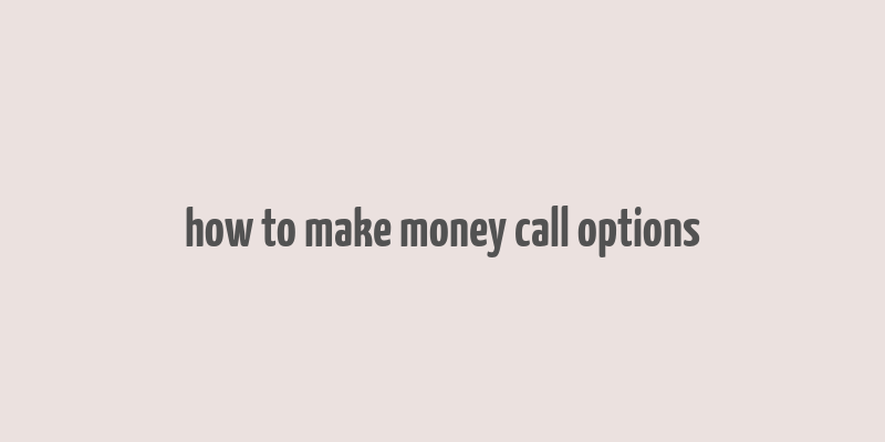 how to make money call options