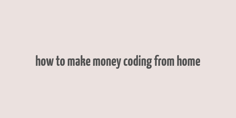 how to make money coding from home