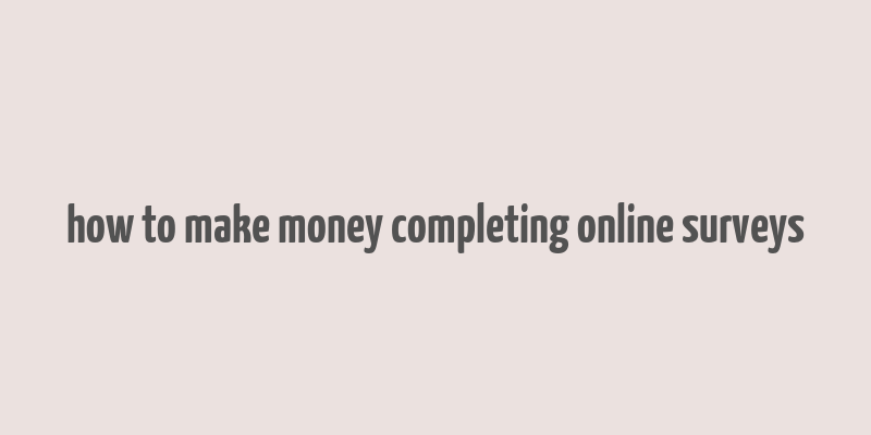 how to make money completing online surveys