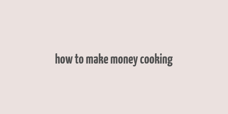 how to make money cooking