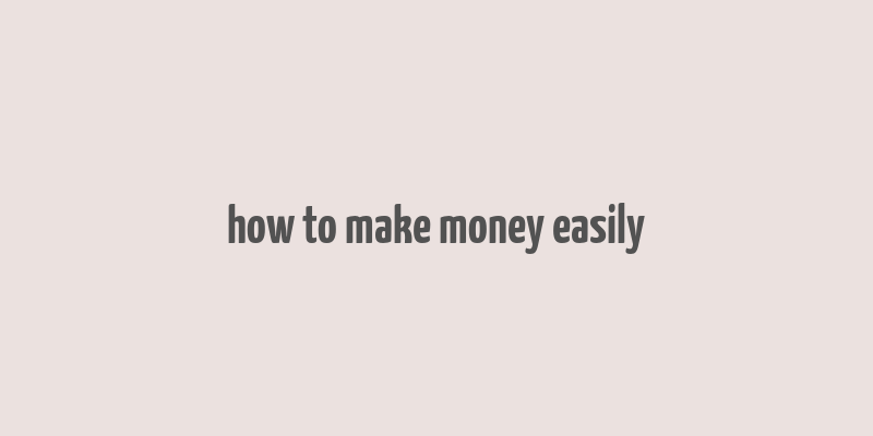 how to make money easily