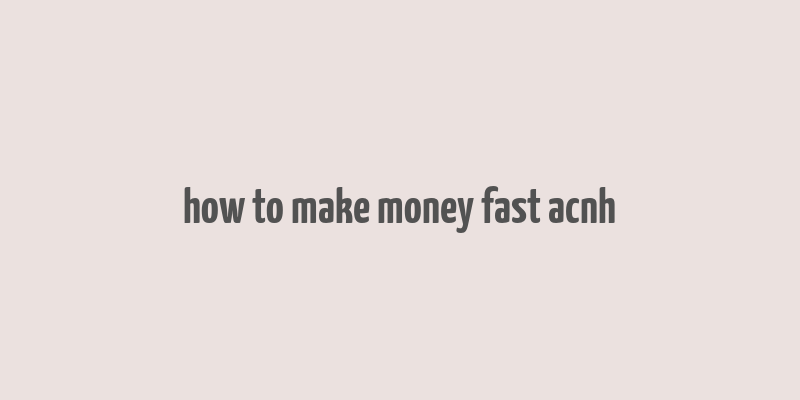 how to make money fast acnh