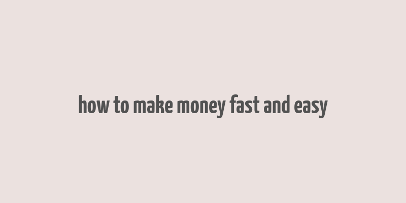 how to make money fast and easy