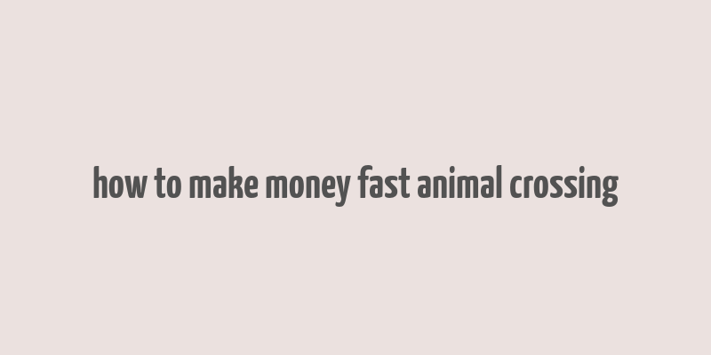 how to make money fast animal crossing