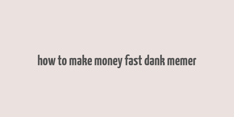 how to make money fast dank memer