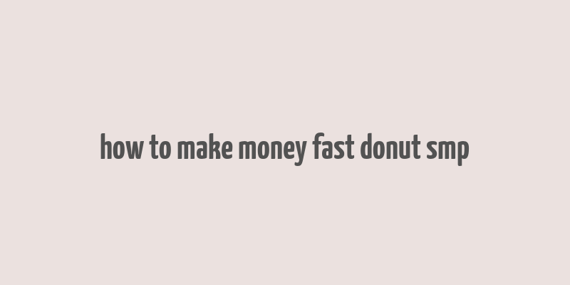 how to make money fast donut smp