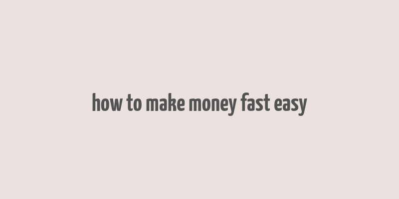 how to make money fast easy