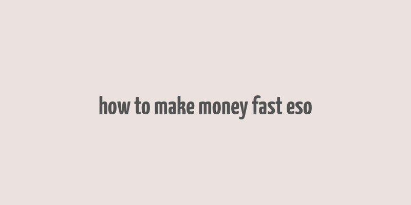 how to make money fast eso