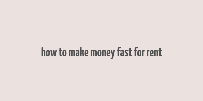 how to make money fast for rent