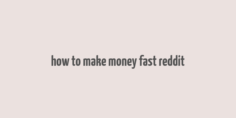 how to make money fast reddit