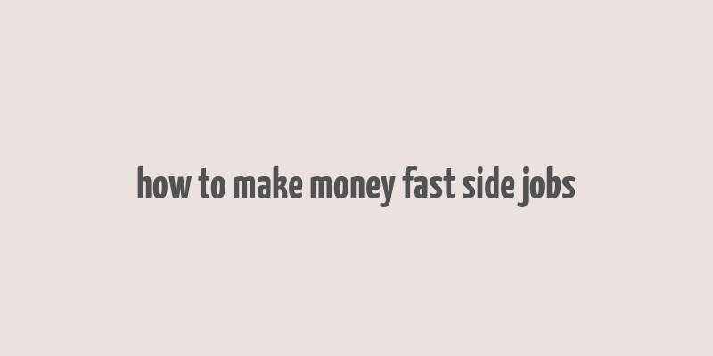 how to make money fast side jobs