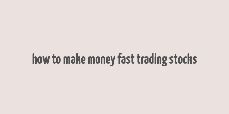 how to make money fast trading stocks