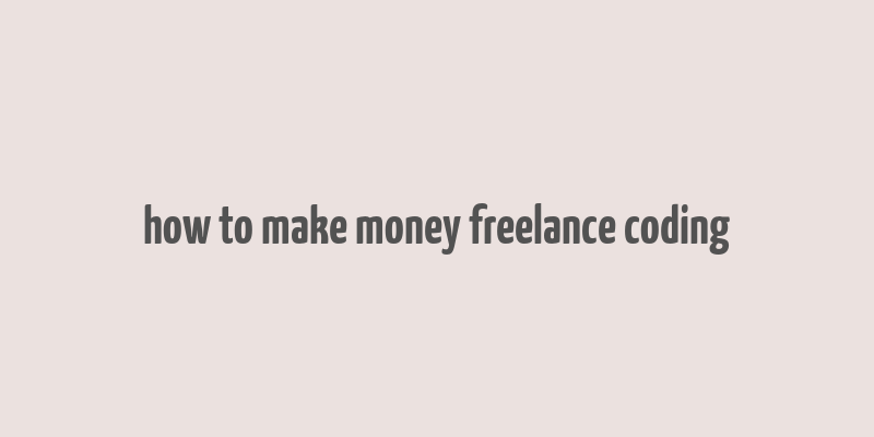 how to make money freelance coding