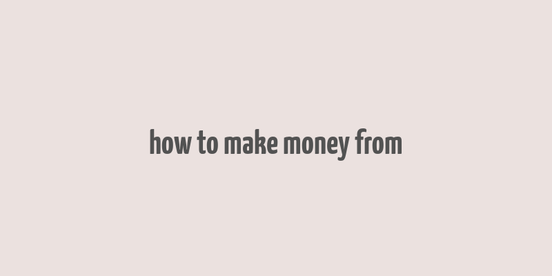 how to make money from