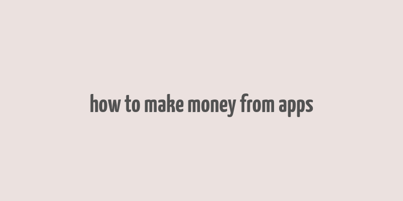 how to make money from apps