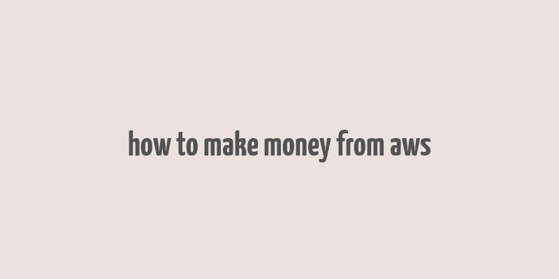 how to make money from aws