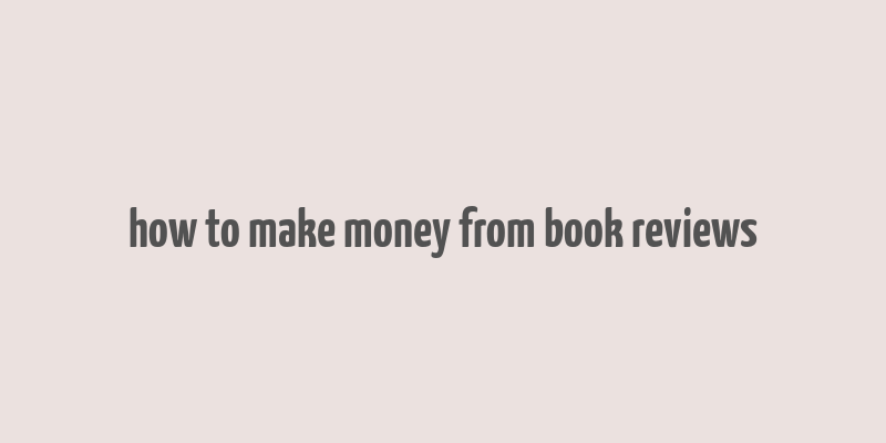 how to make money from book reviews