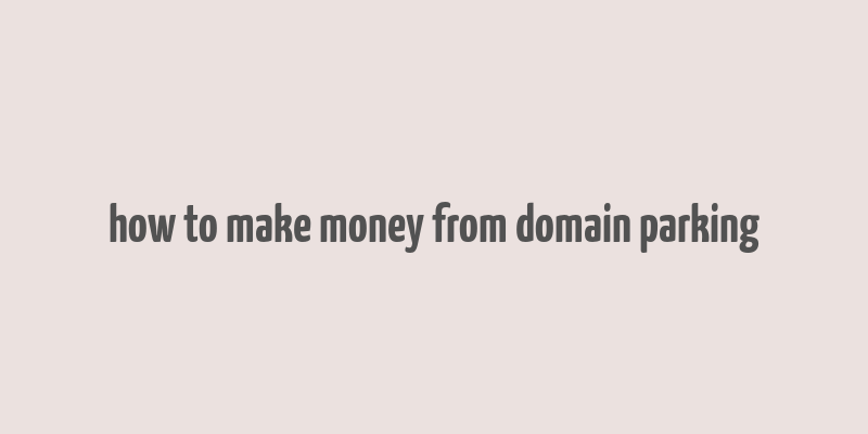 how to make money from domain parking