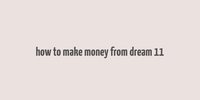 how to make money from dream 11