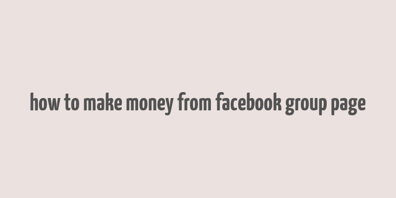 how to make money from facebook group page