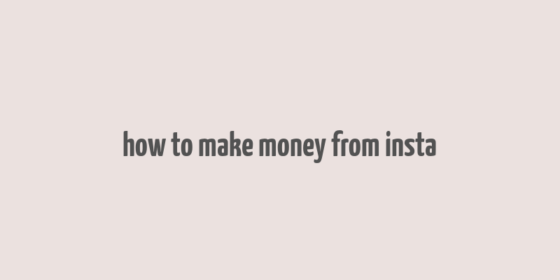 how to make money from insta