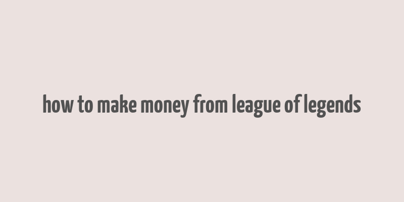 how to make money from league of legends