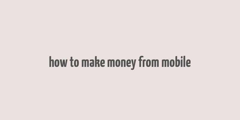 how to make money from mobile