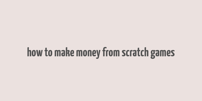 how to make money from scratch games