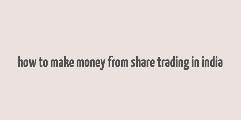 how to make money from share trading in india