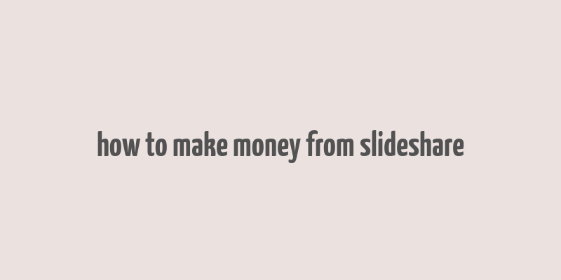 how to make money from slideshare