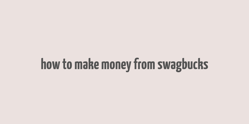 how to make money from swagbucks