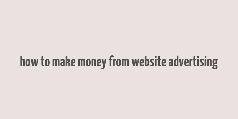 how to make money from website advertising