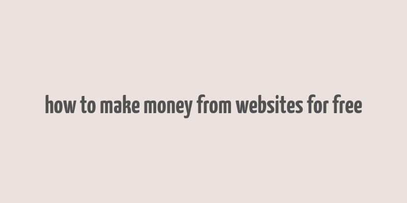 how to make money from websites for free