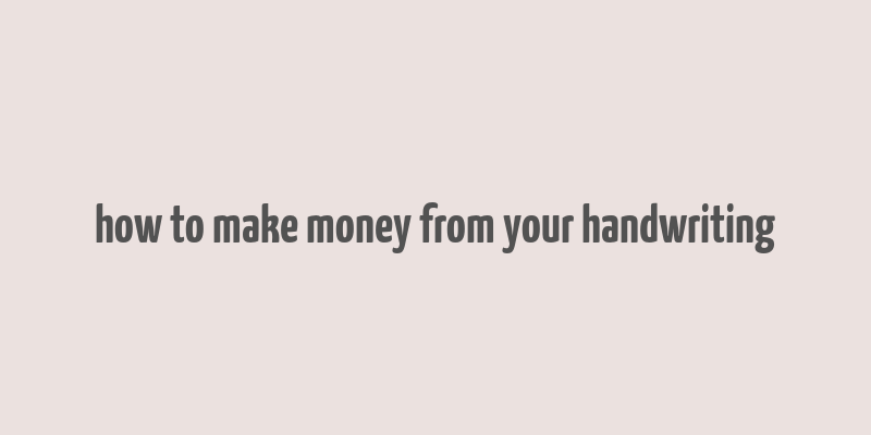 how to make money from your handwriting