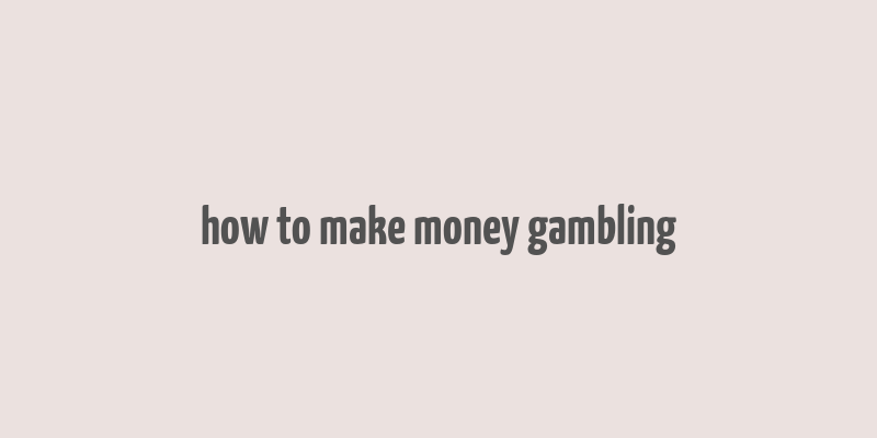 how to make money gambling