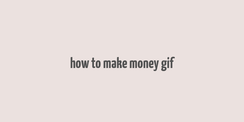 how to make money gif