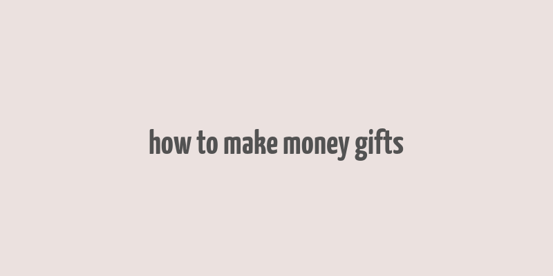 how to make money gifts