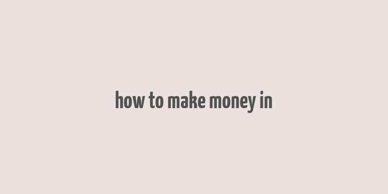 how to make money in